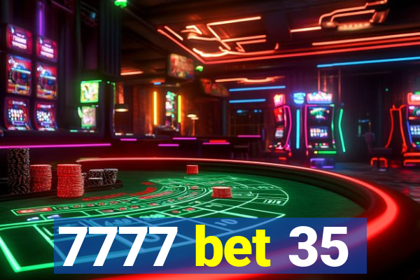 7777 bet 35